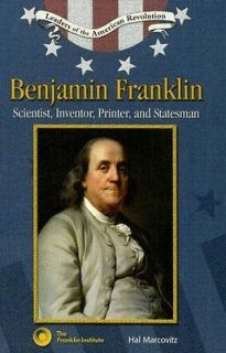 Benjamin Franklin Scientist, Inventor, Printer, And Statesman Hal