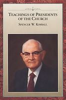Teachings of Presidents of the Church Spencer W. Kimball