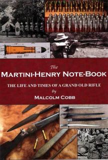 The Martini Henry Notebook , The Life and Times of a Grand Old Rifle