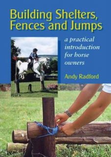 Building Shelters, Fences and Jumps A Practical Introduction for