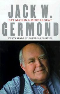Fat Man in a Middle Seat Forty Years of Covering Politics Jack W