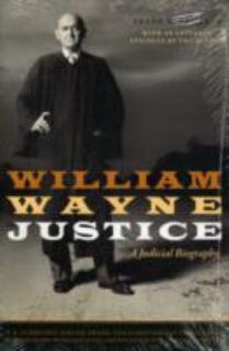 William Wayne Justice A Judicial Biography (Jack and Doris Smothers