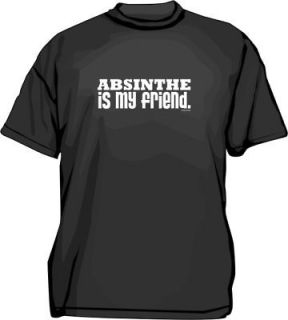 Absinthe Is My Friend Shirt PICK Size Small 6XL Color